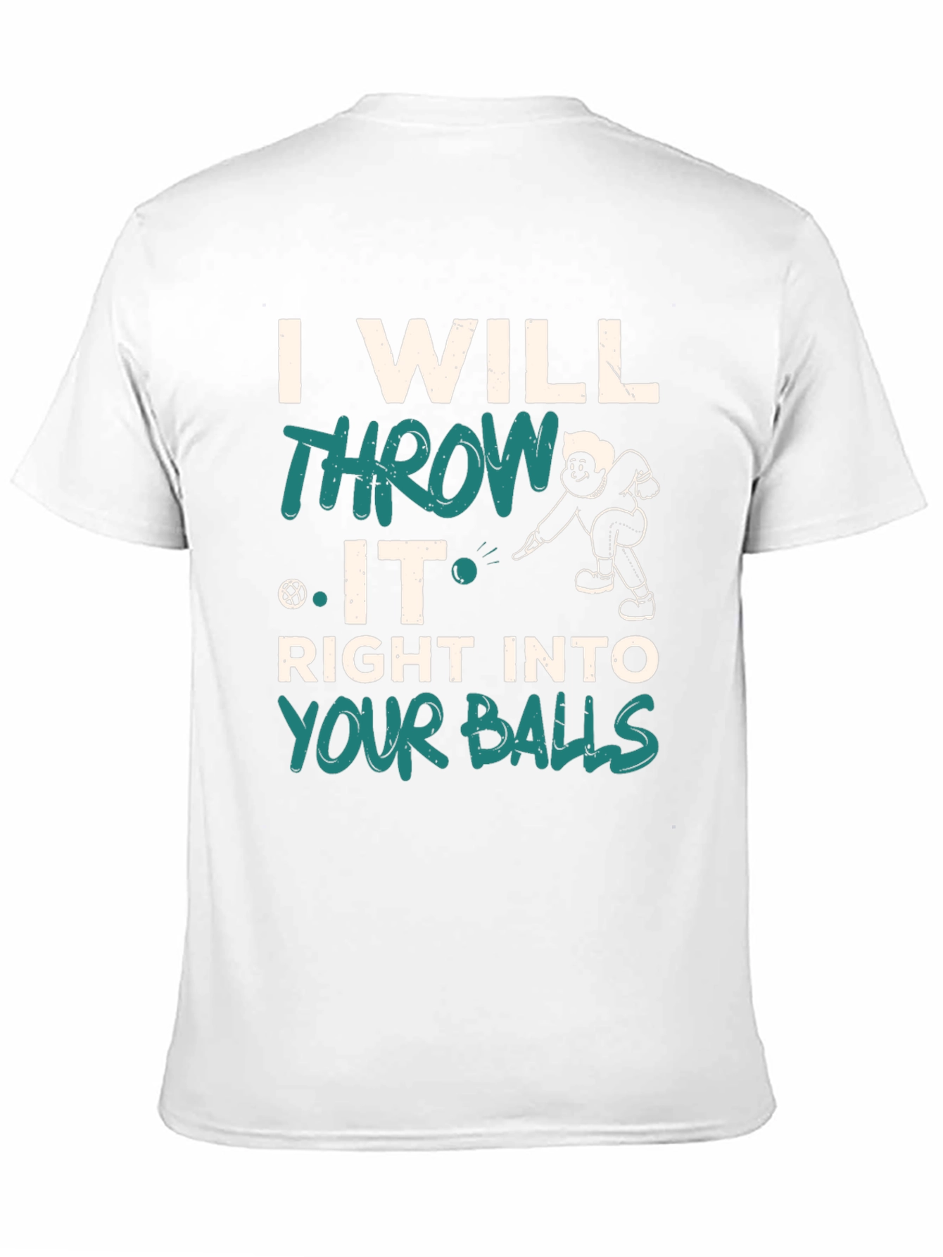 I Will Throw It Right Into Your Balls T-Shirt