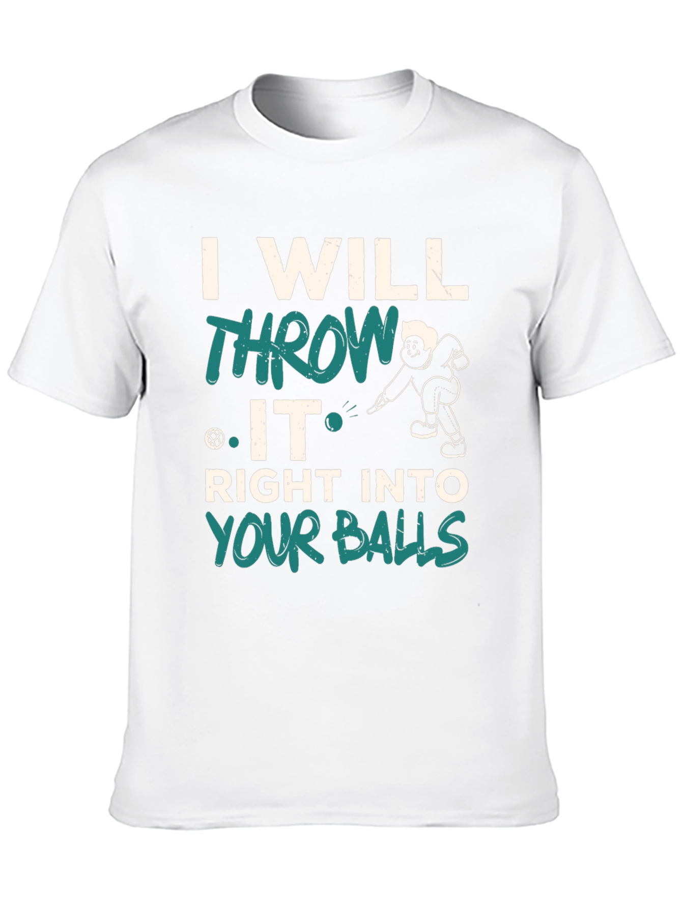 I Will Throw It Right Into Your Balls T-Shirt