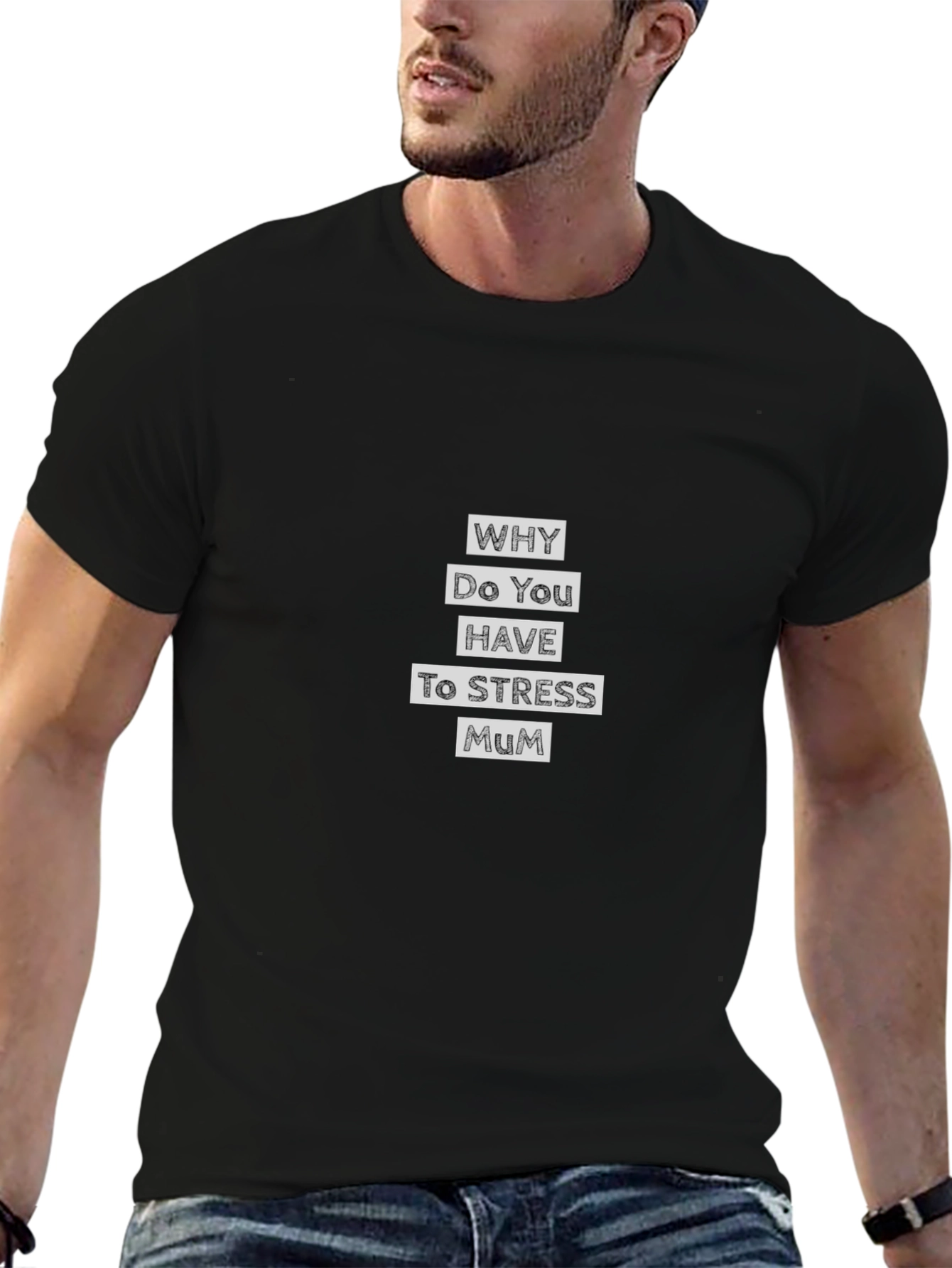 Why Do You Have to Stress Mum T-Shirt