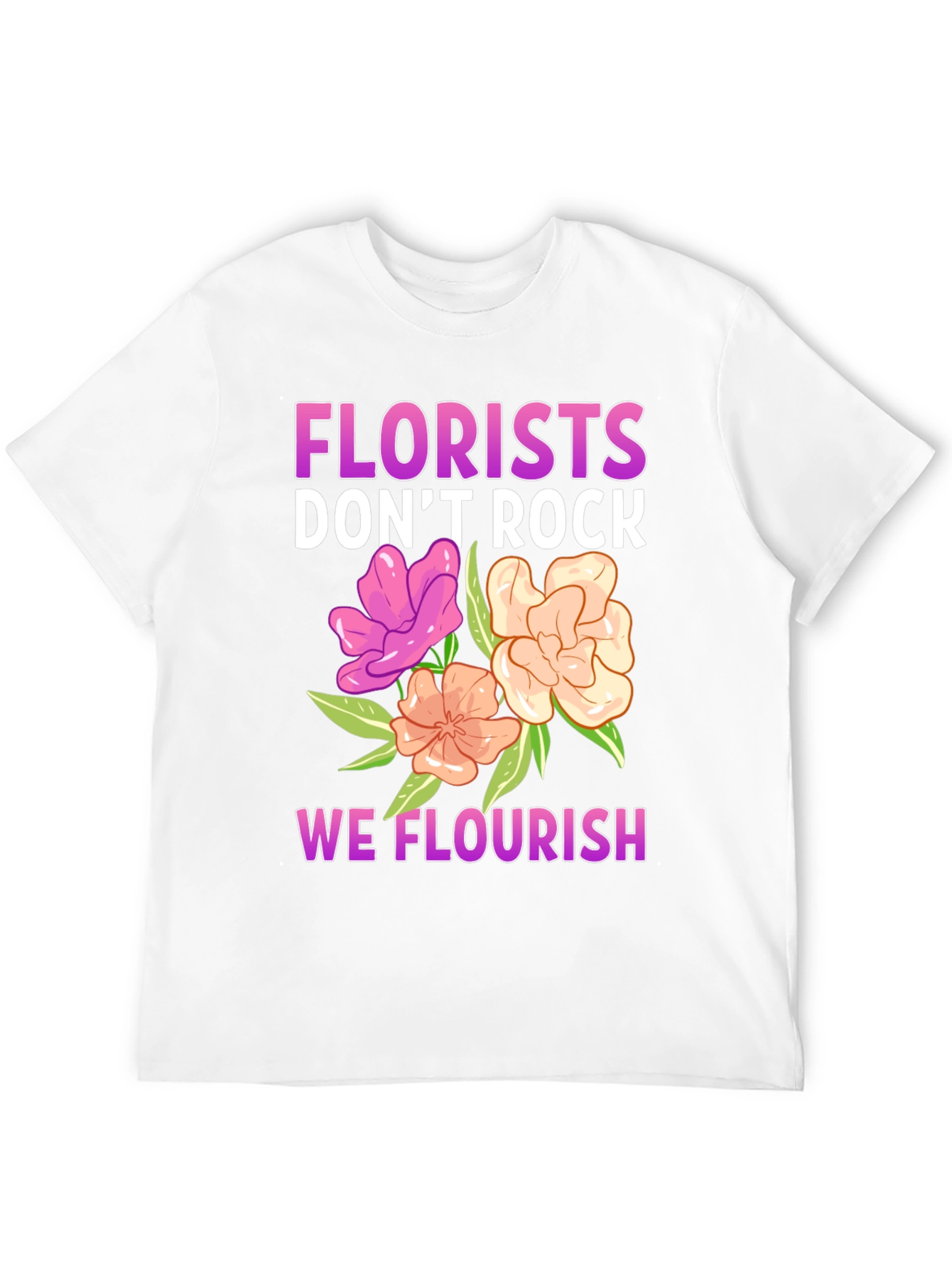 Florist T-Shirt - We Flourish!