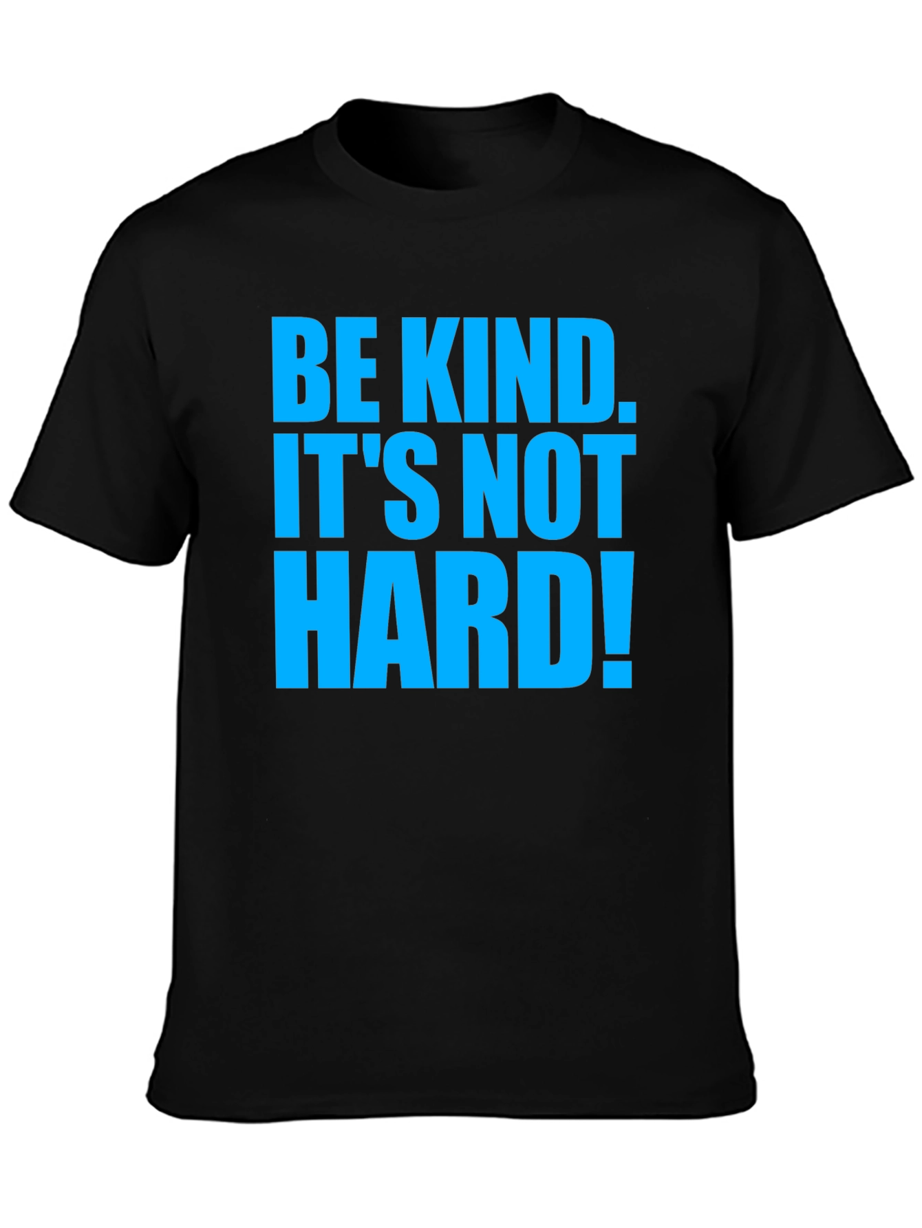 Be Kind T-Shirt - Its Not Hard!