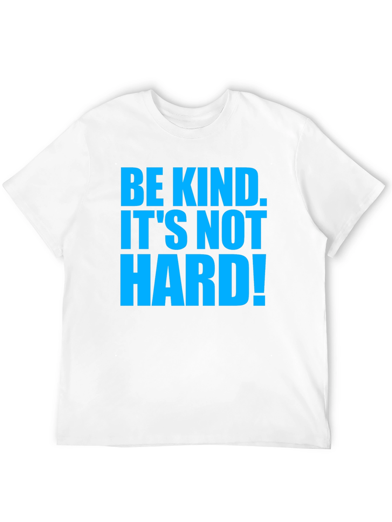 Be Kind T-Shirt - Its Not Hard!