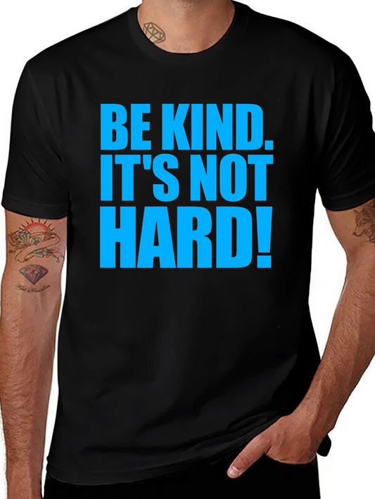Be Kind T-Shirt - Its Not Hard!