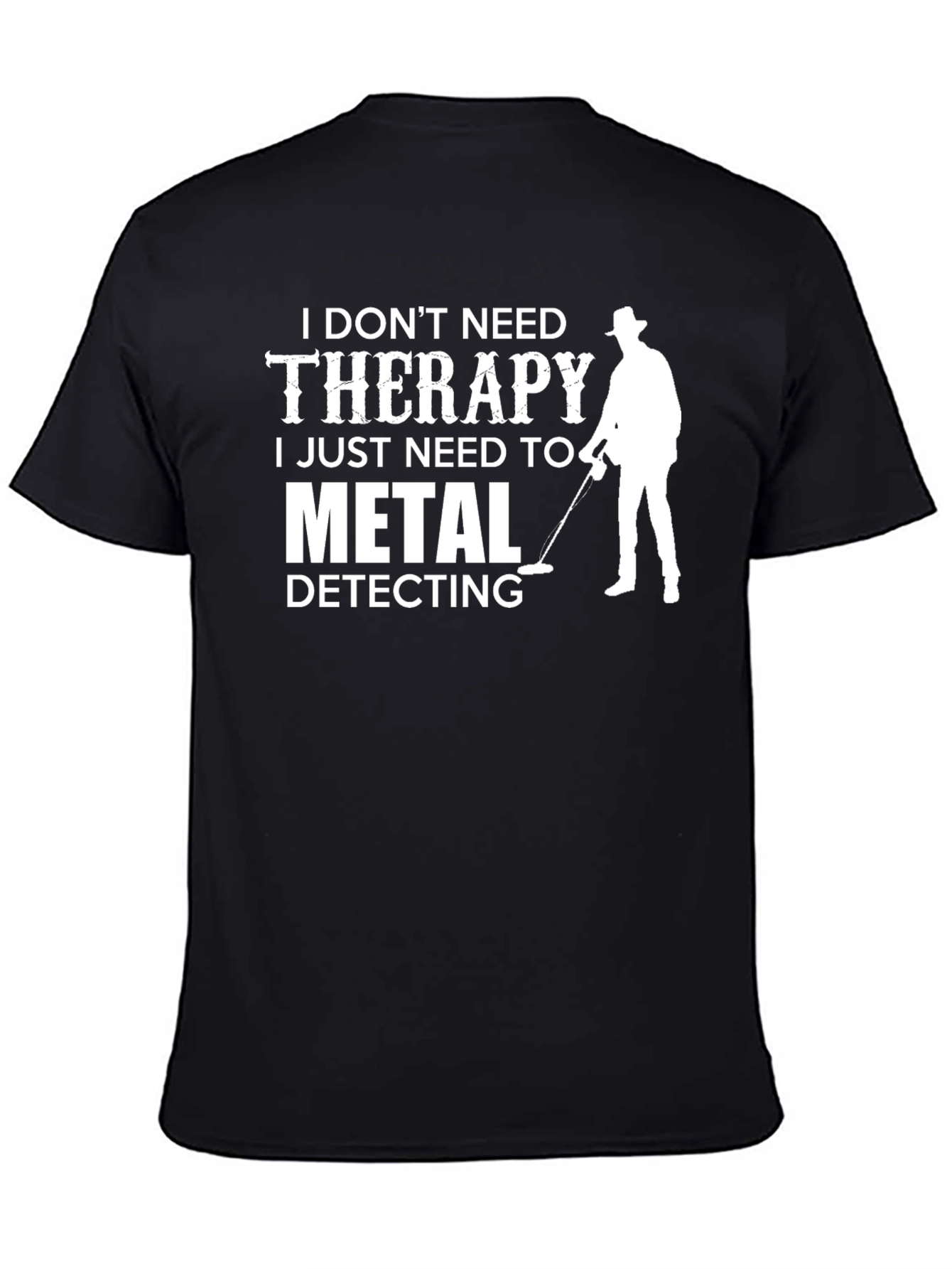 Funny Metal Detecting T-Shirt - No Therapy Needed!