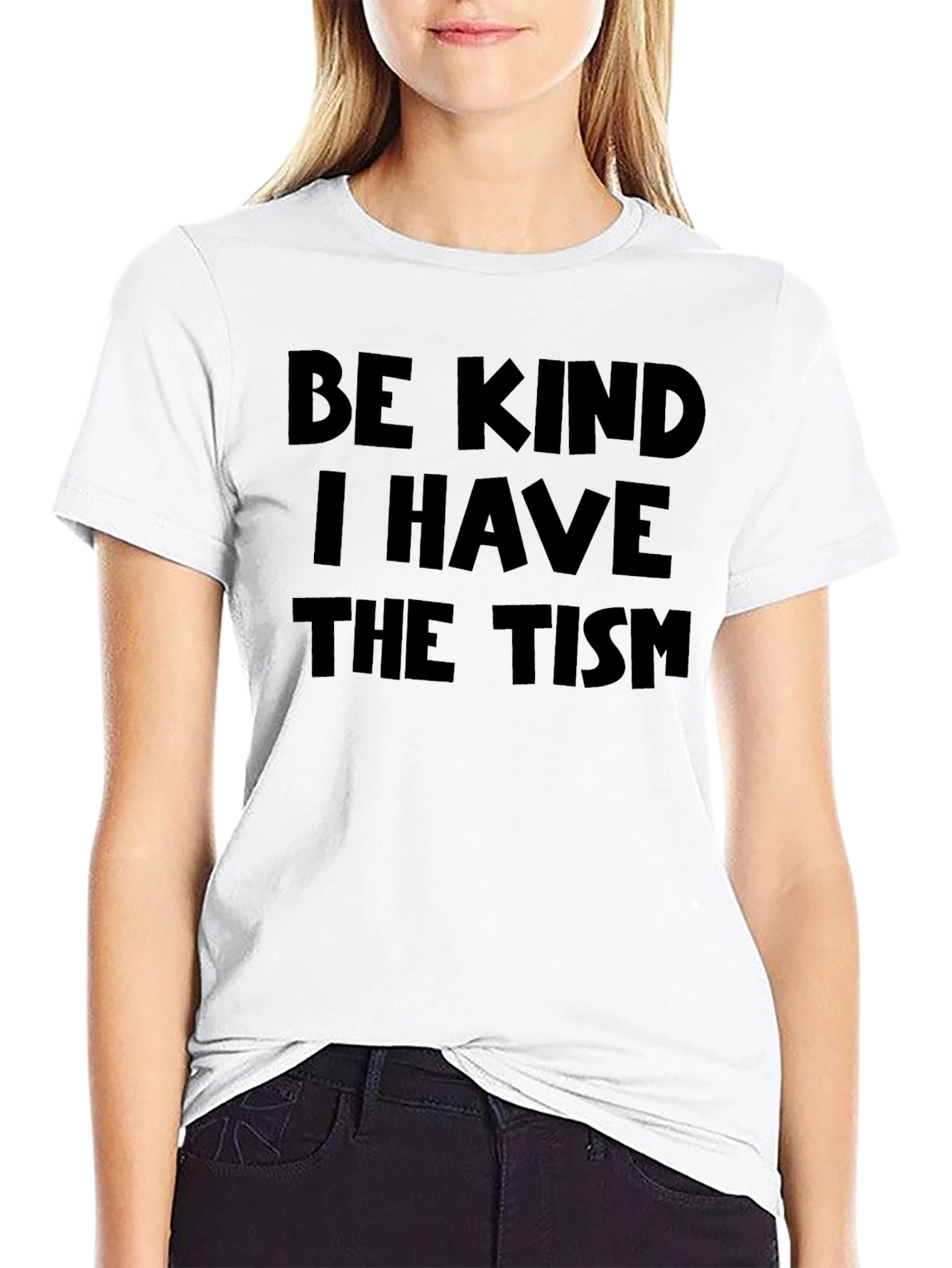 Be Kind I Have The Tism Graphic Tee