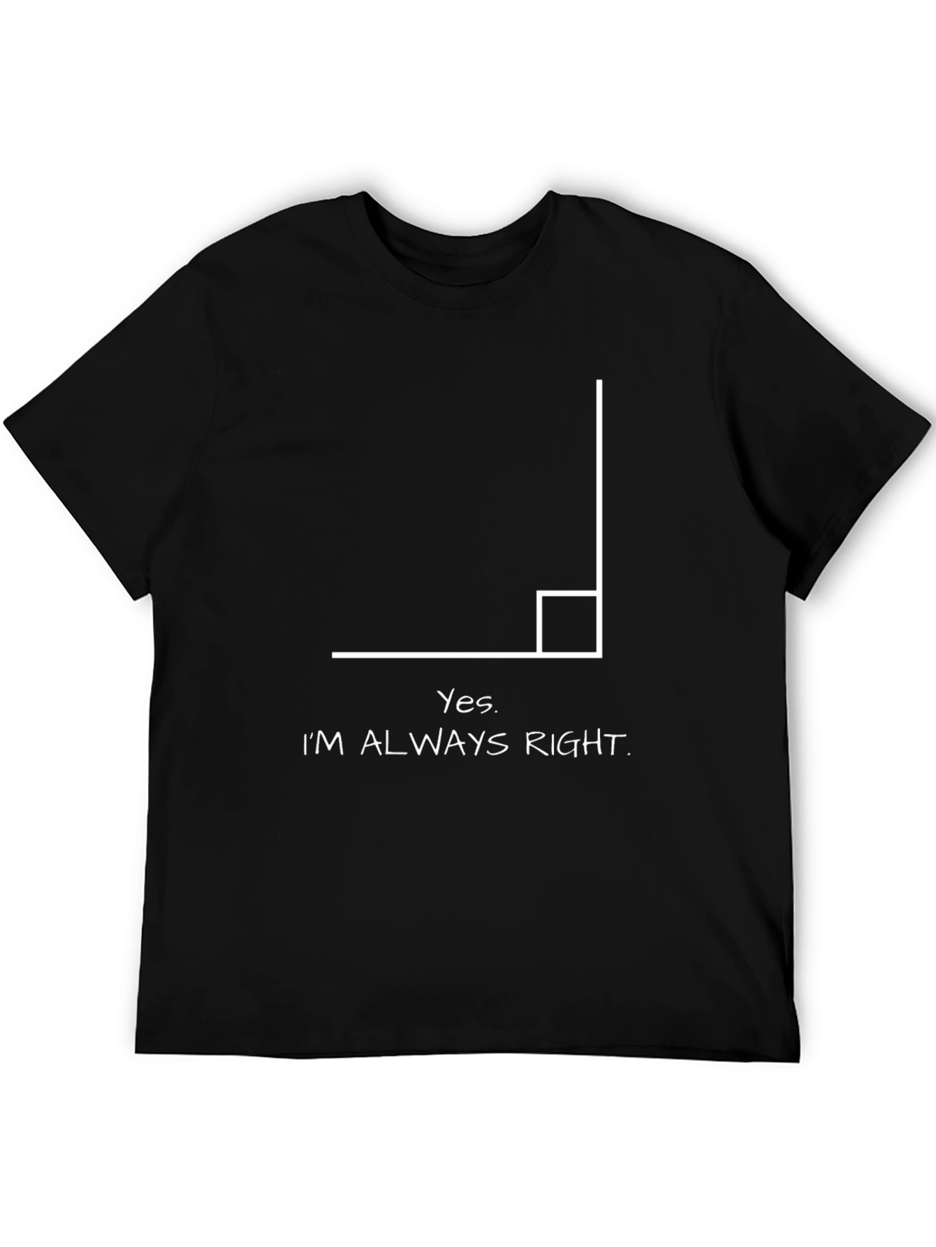 Yes Im Always Right Angle Humor T-Shirt