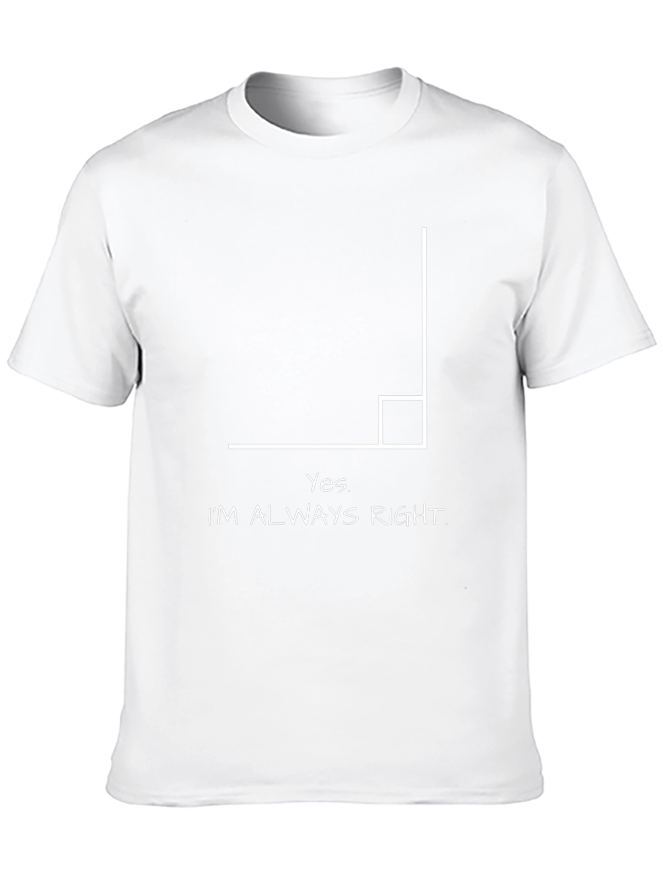 Yes Im Always Right Angle Humor T-Shirt