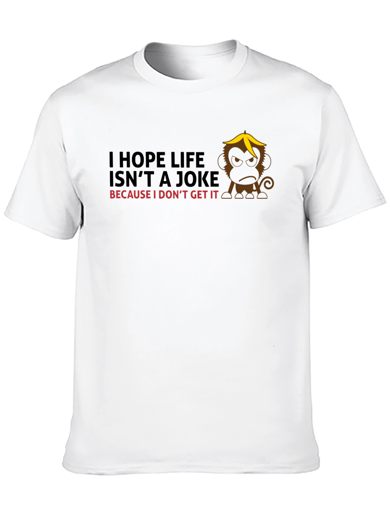 I Hope Life Isnt A Joke Monkey Graphic Tee