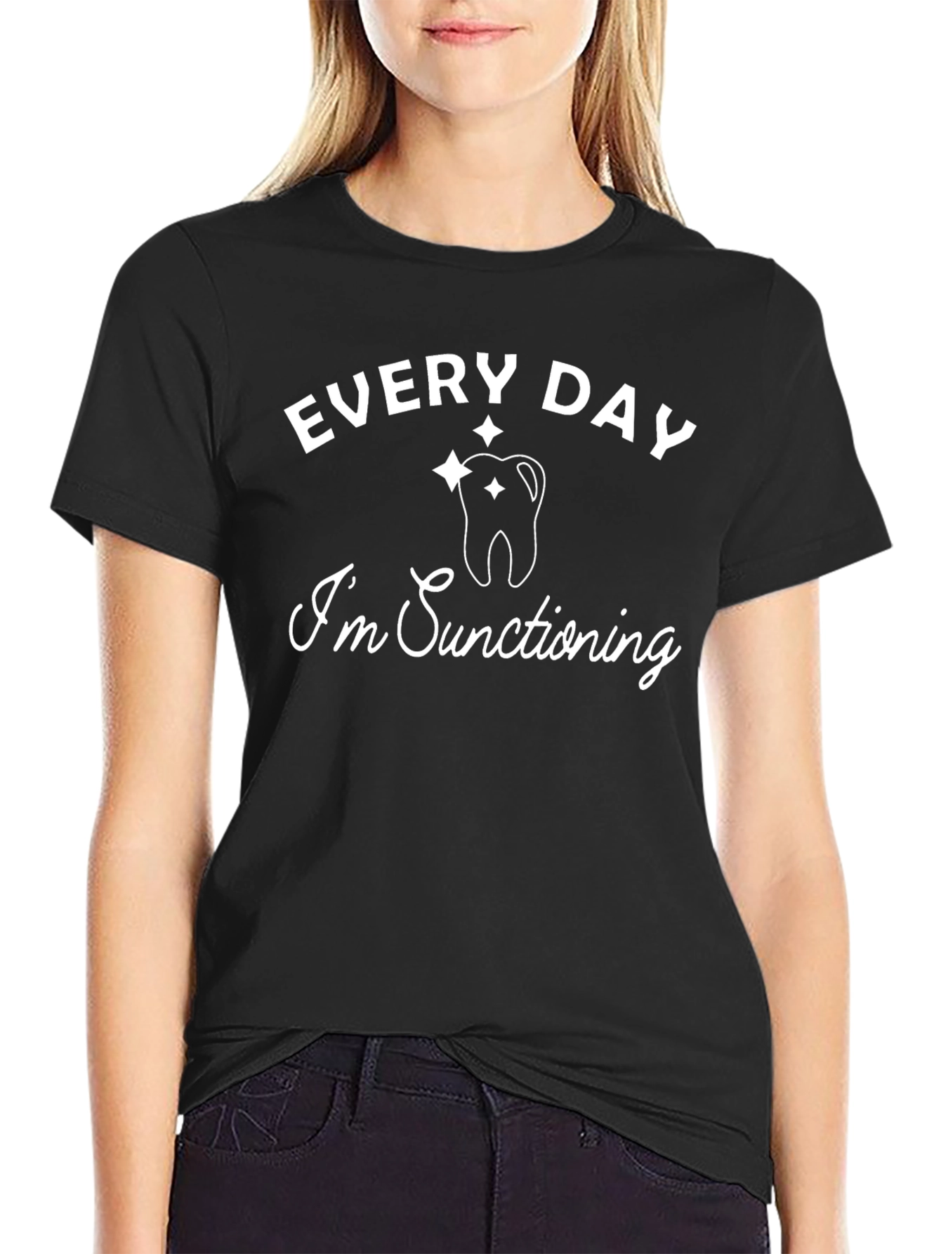 Every Day Im Suctioning Dentist T-Shirt