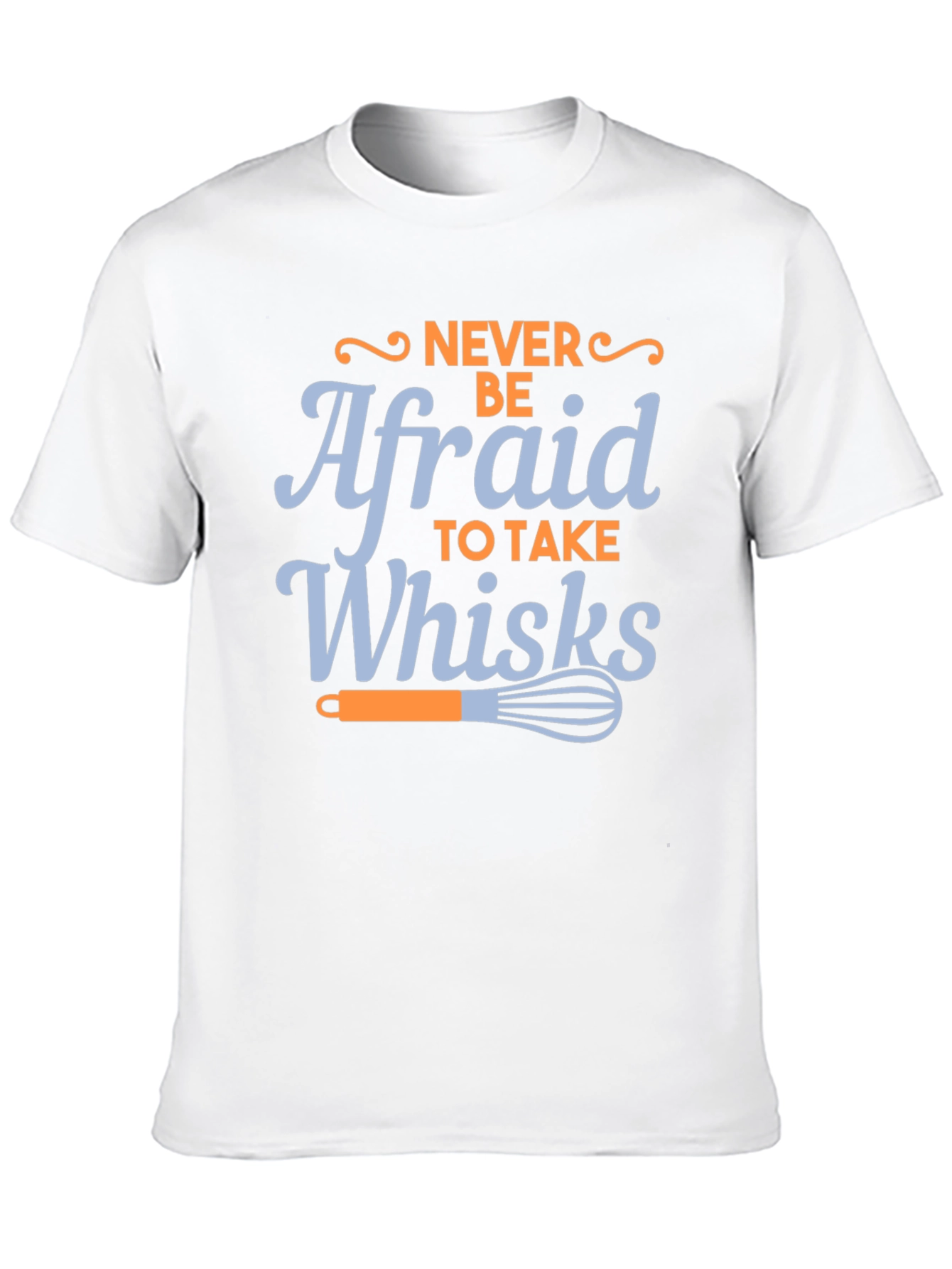 Never Be Afraid to Take Whisks Black T-Shirt