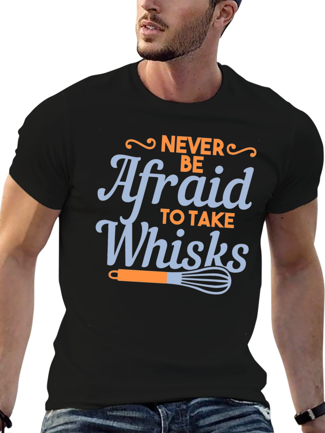 Never Be Afraid to Take Whisks Black T-Shirt