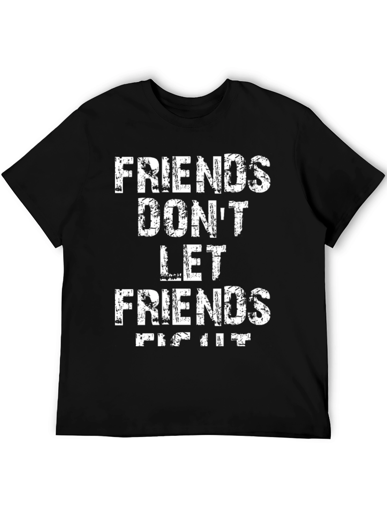 Friends Dont Let Friends Fight It T-Shirt
