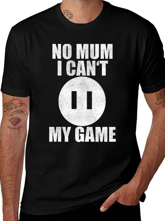 Gamer T-Shirt - No Mum I Cant Pause!