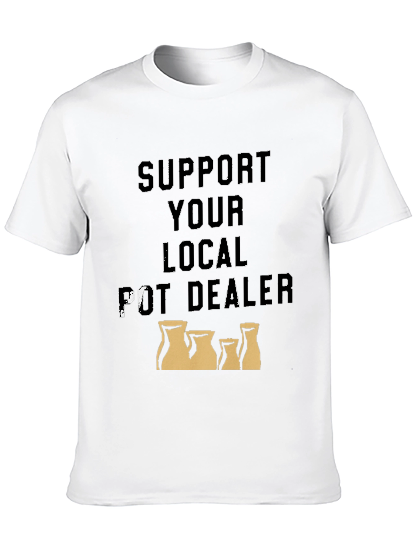 Support Your Local Pot Dealer T-Shirt