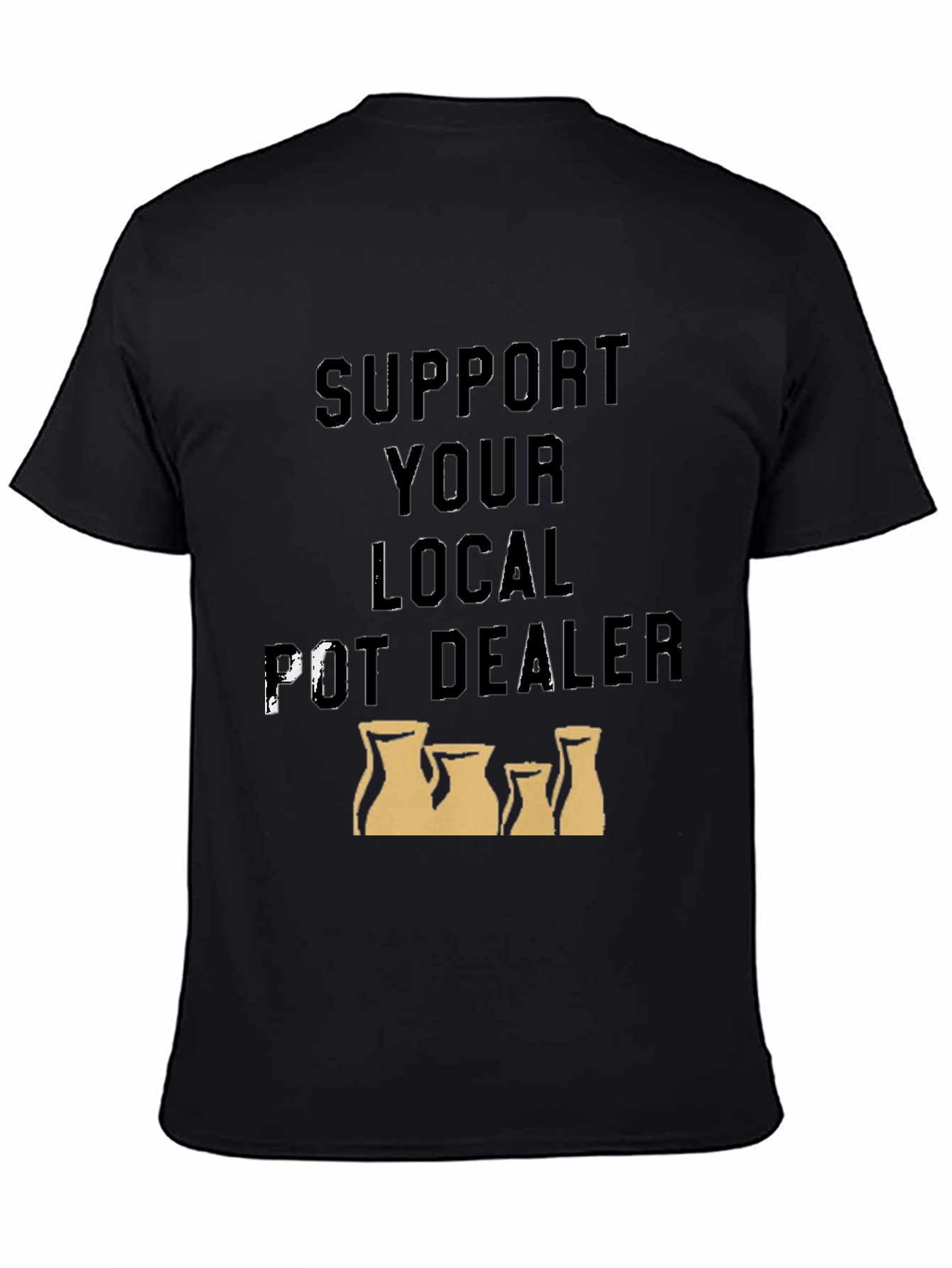 Support Your Local Pot Dealer T-Shirt