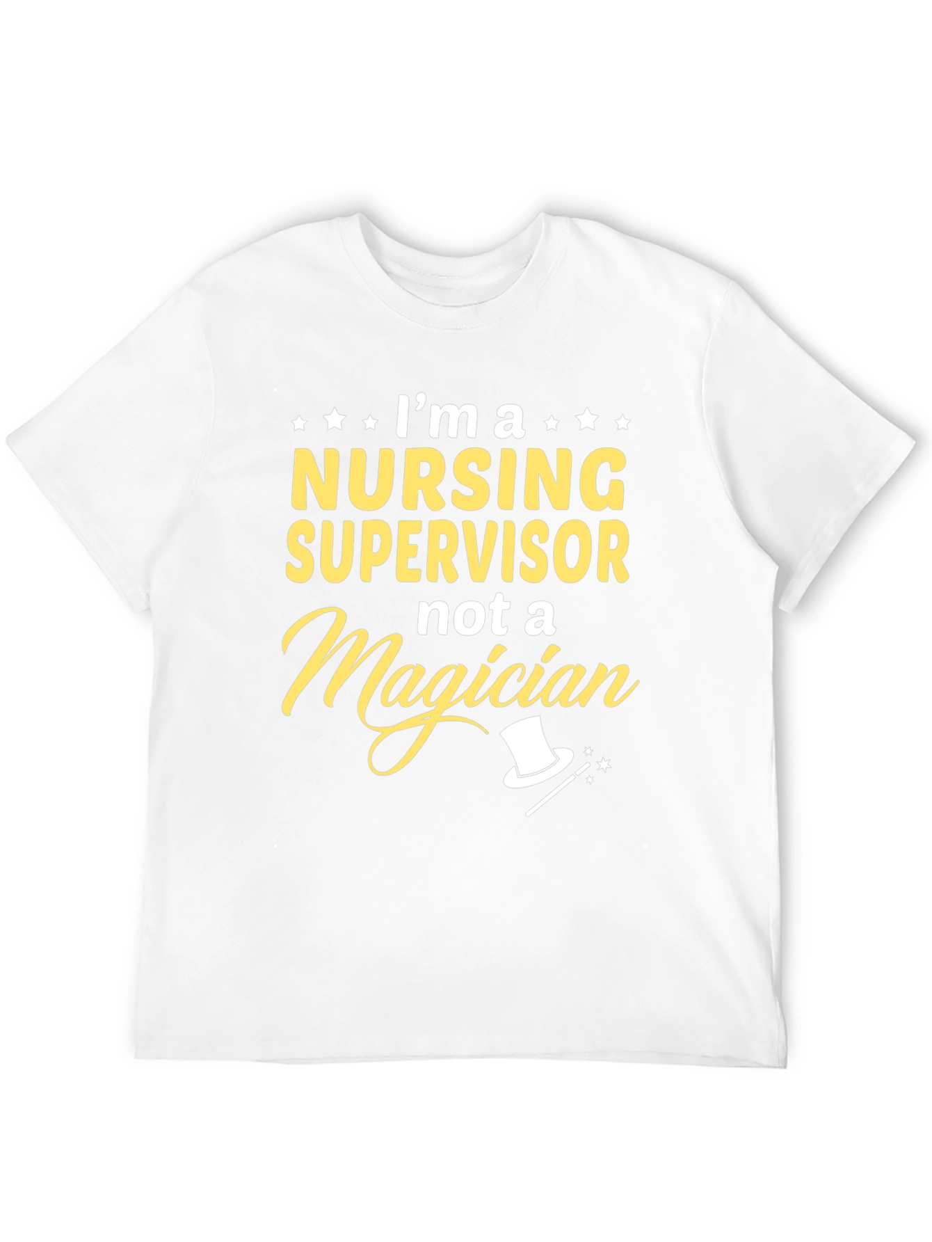 Nursing Supervisor T-Shirt - Not a Magician