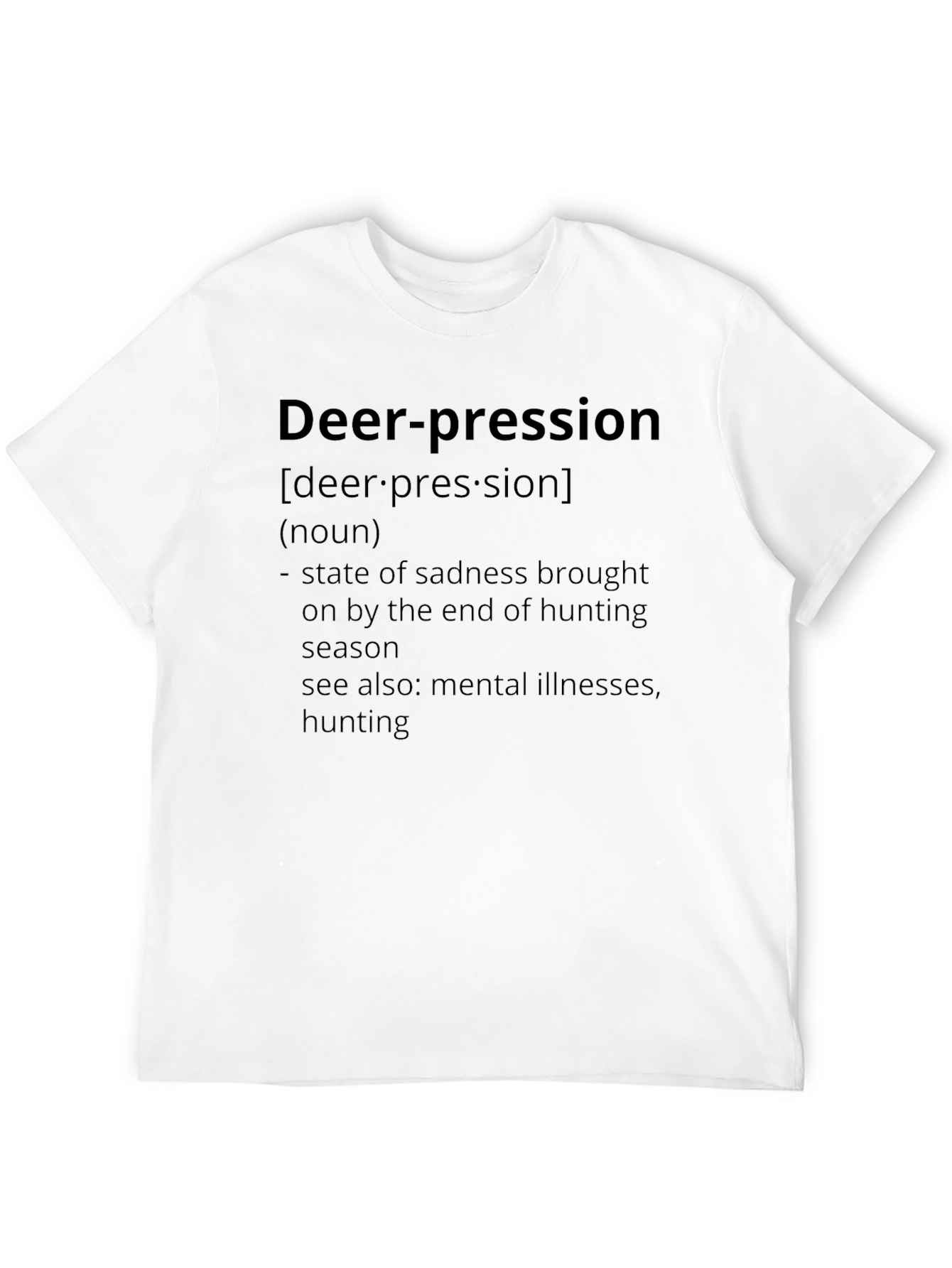 Deer-pression T-Shirt: Hunting Season Sadness