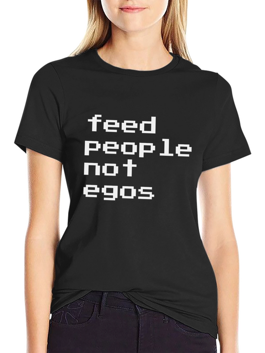 Feed People Not Egos Graphic T-Shirt