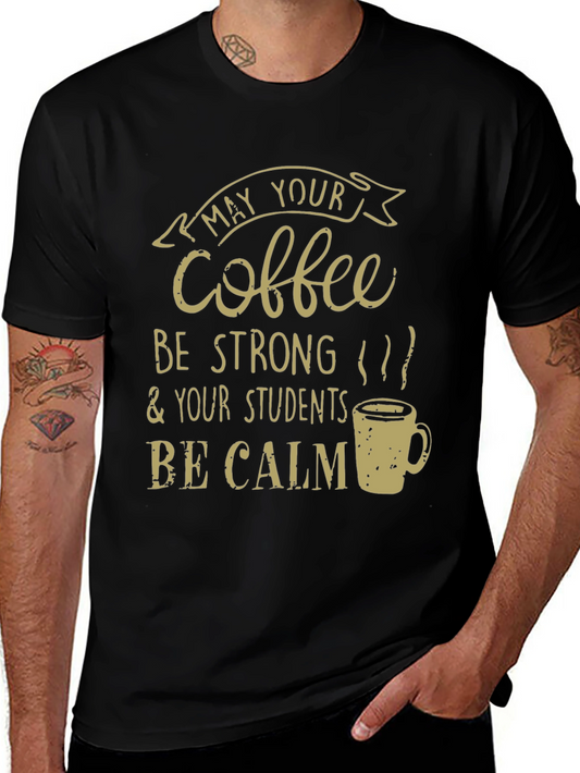 Coffee & Students Teacher T-Shirt - Strong Coffee Calm Students
