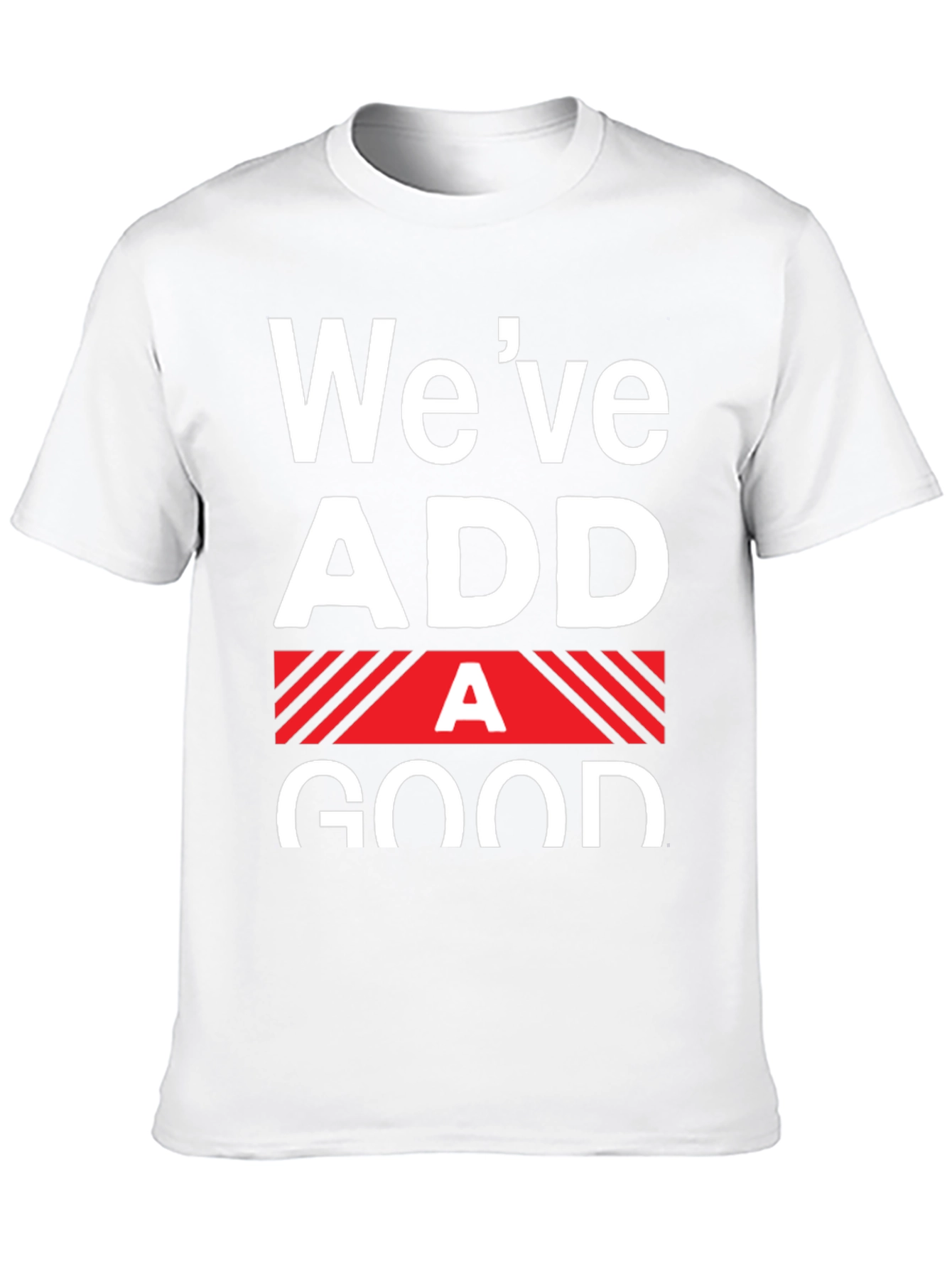 Funny Weve Added A Good T-Shirt