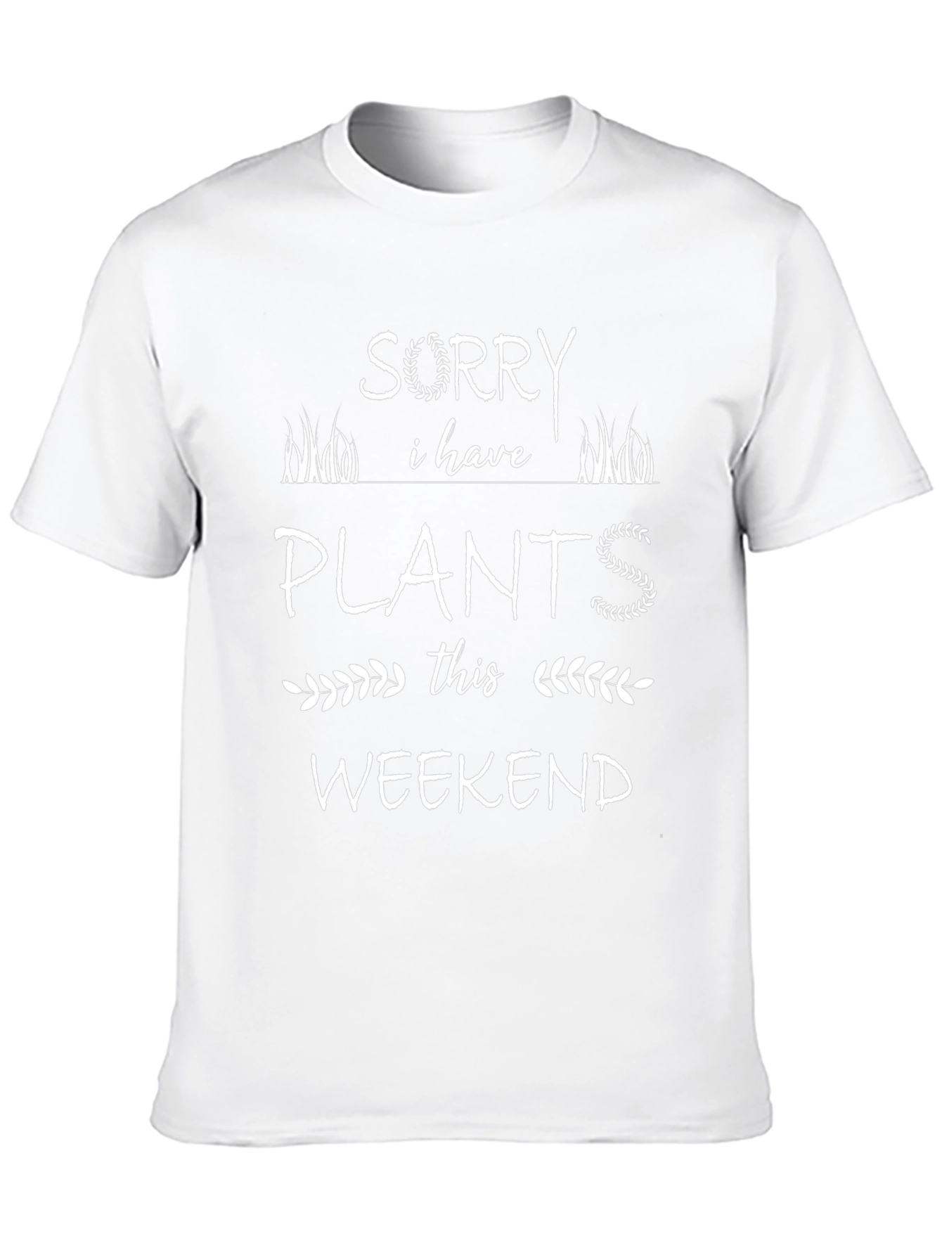 Sorry I Have Plants This Weekend T-Shirt