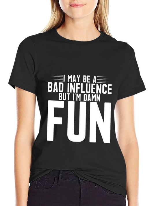 Bad Influence But Im Damn Fun Graphic Tee