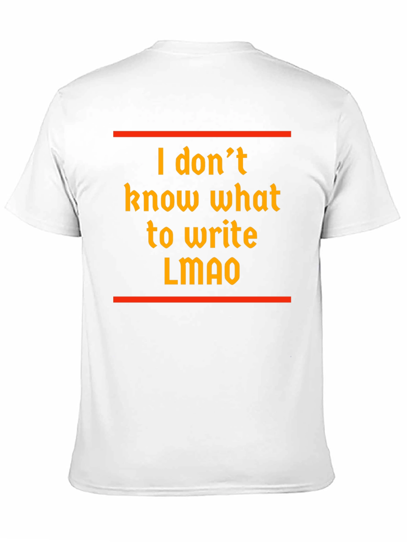 Funny I dont know what to write T-Shirt