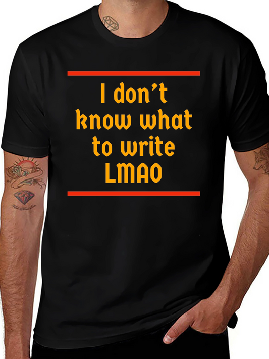 Funny I dont know what to write T-Shirt