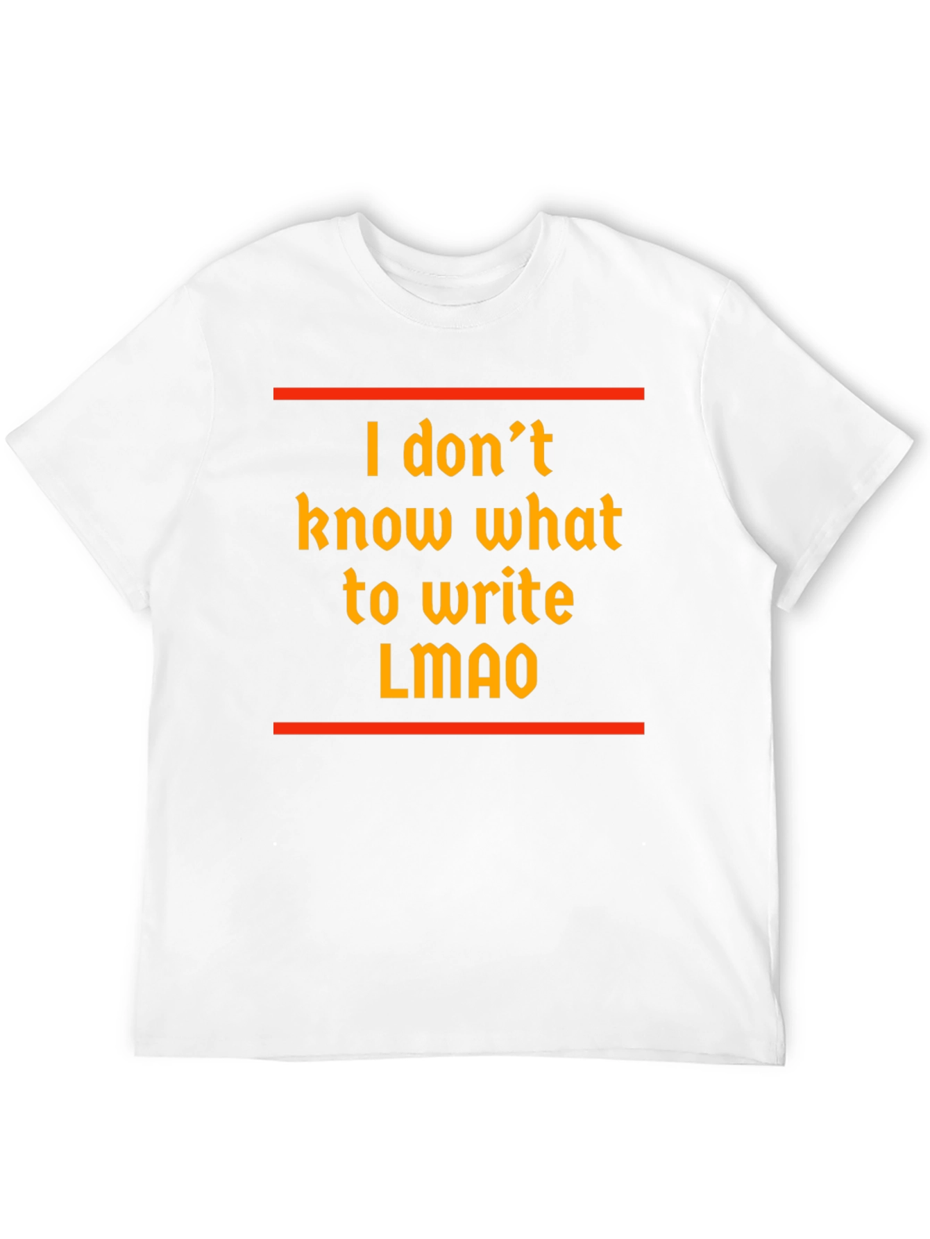 Funny I dont know what to write T-Shirt