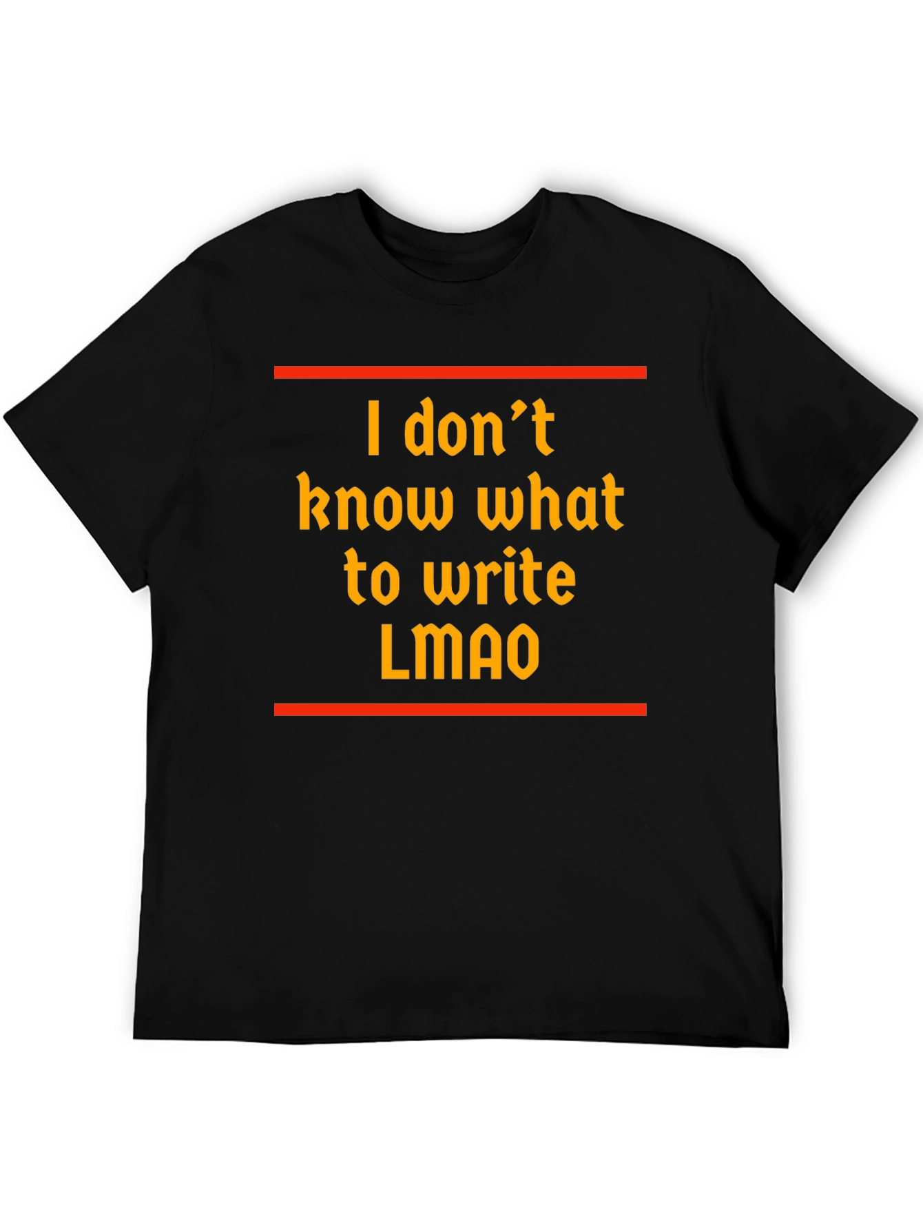 Funny I dont know what to write T-Shirt