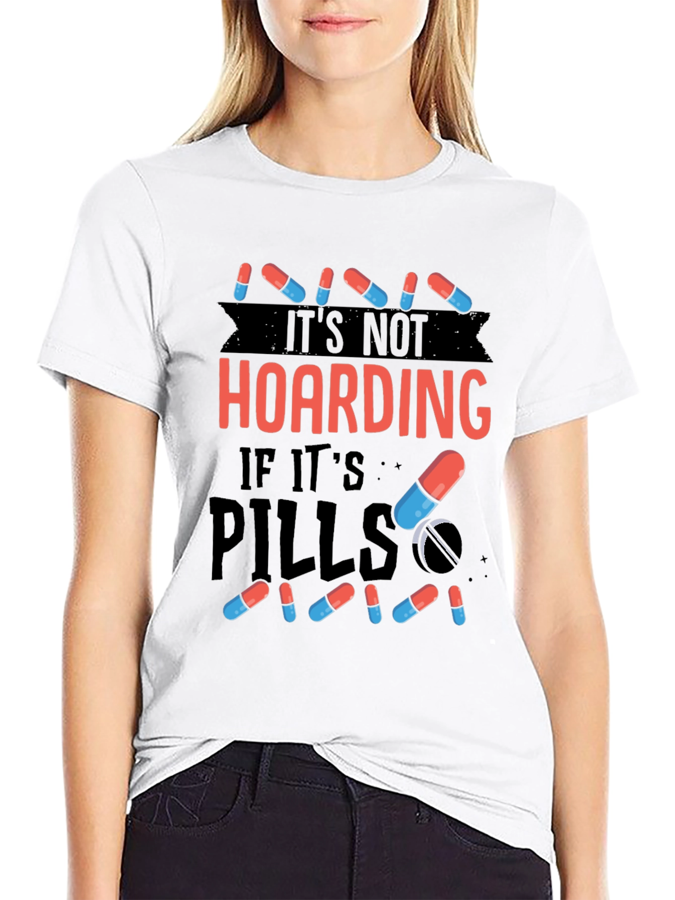 Its Not Hoarding If Its Pills T-Shirt