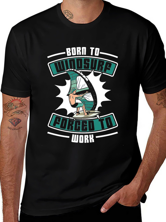 Born to Windsurf T-Shirt - Forced to Work Tee