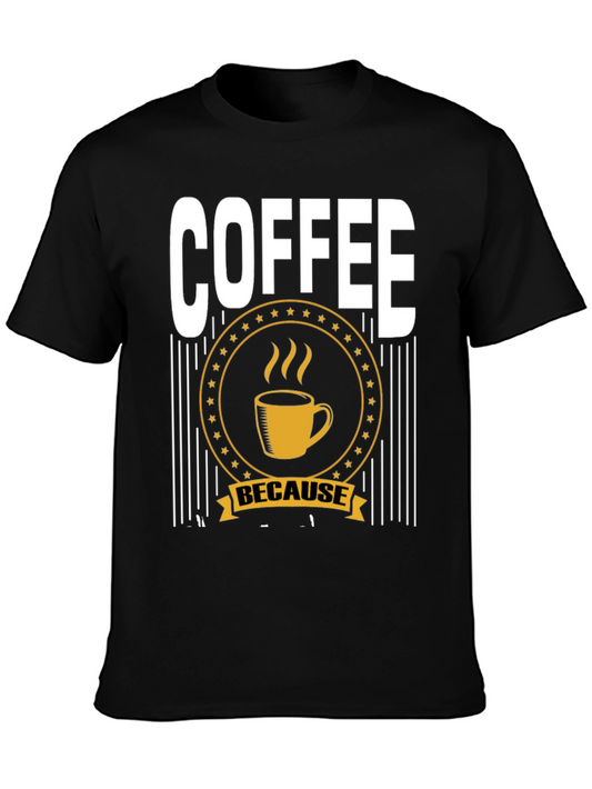 Coffee Because T-Shirt