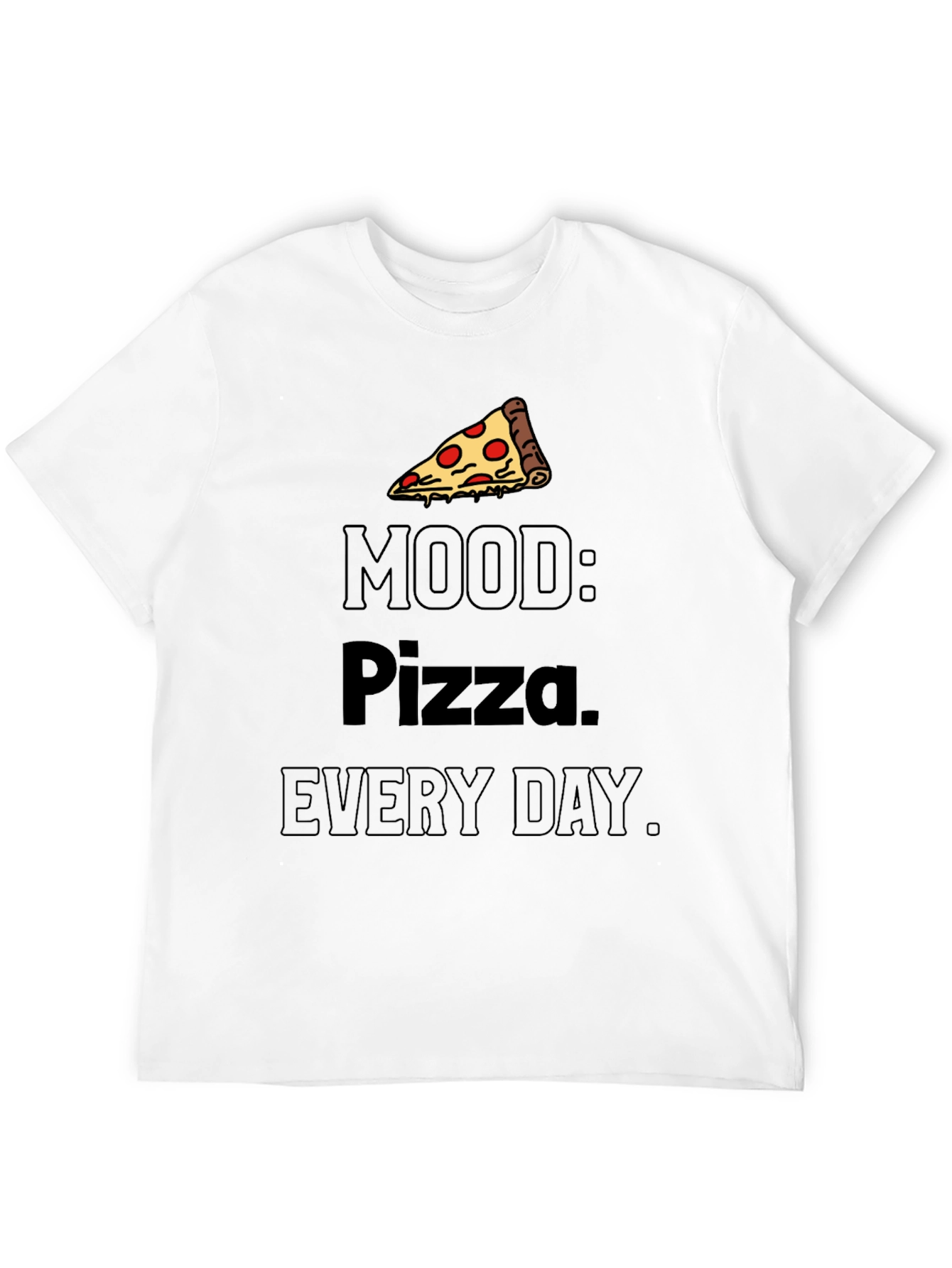Pizza Mood T-Shirt: Every Day is Pizza Day!