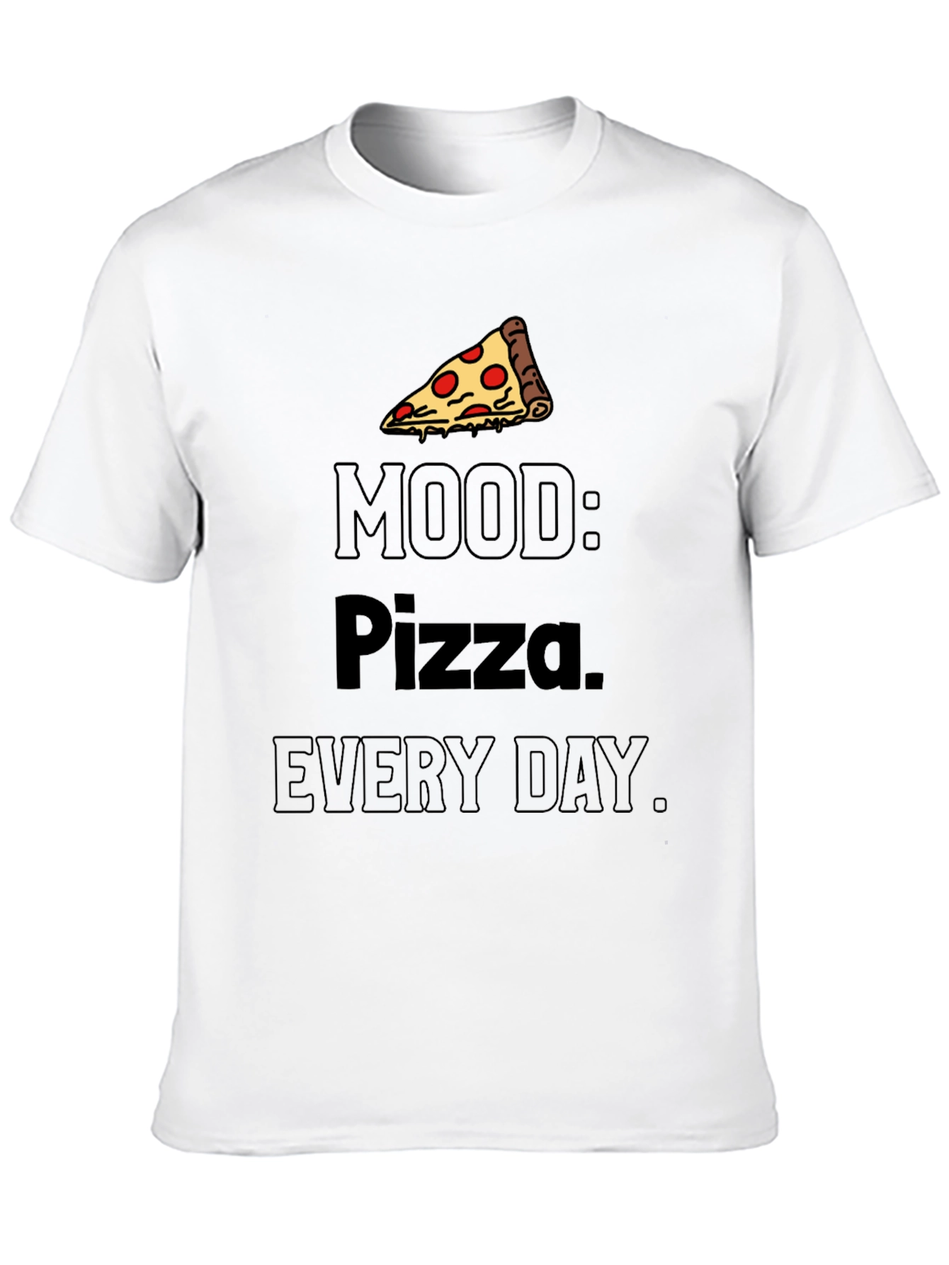 Pizza Mood T-Shirt: Every Day is Pizza Day!