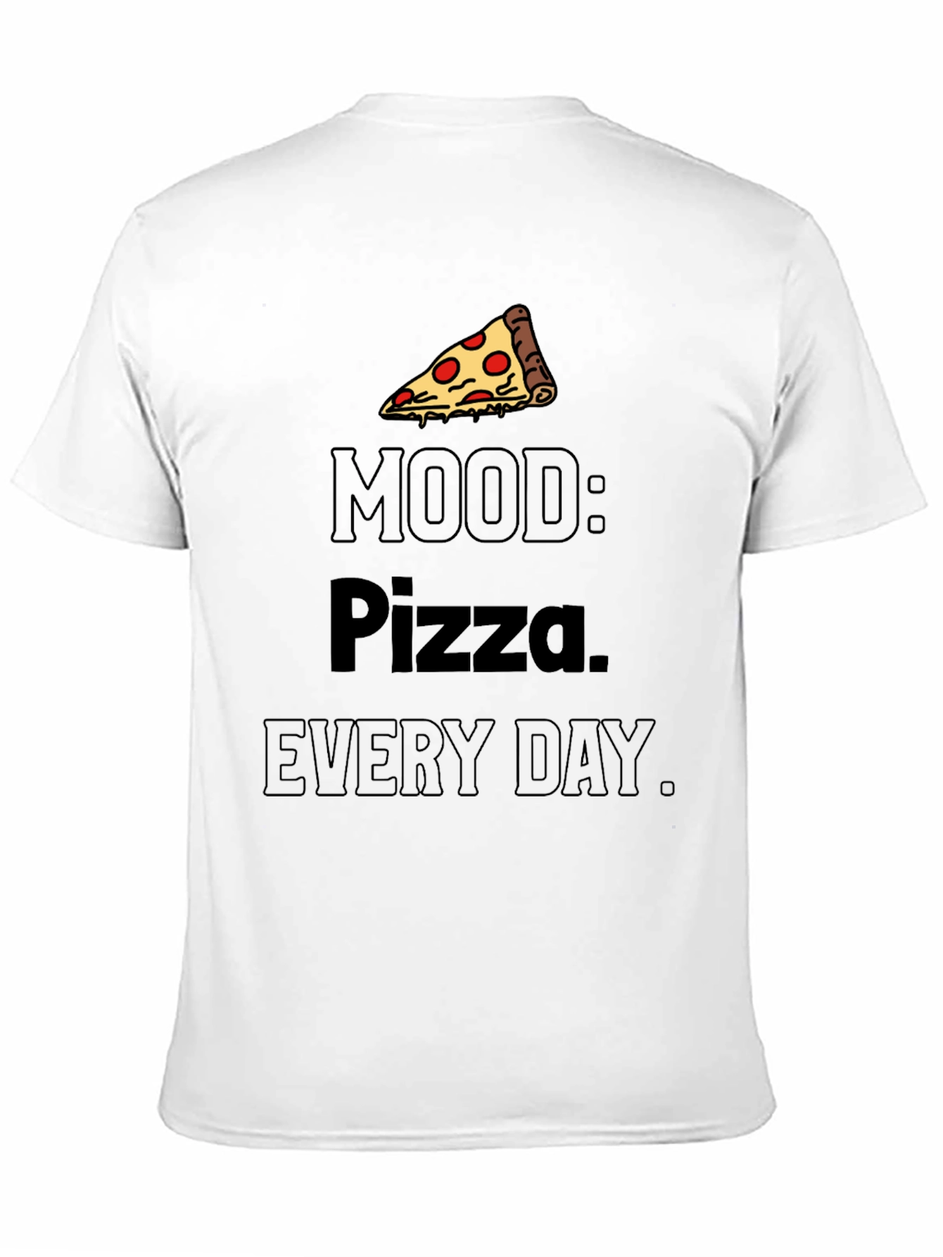 Pizza Mood T-Shirt: Every Day is Pizza Day!