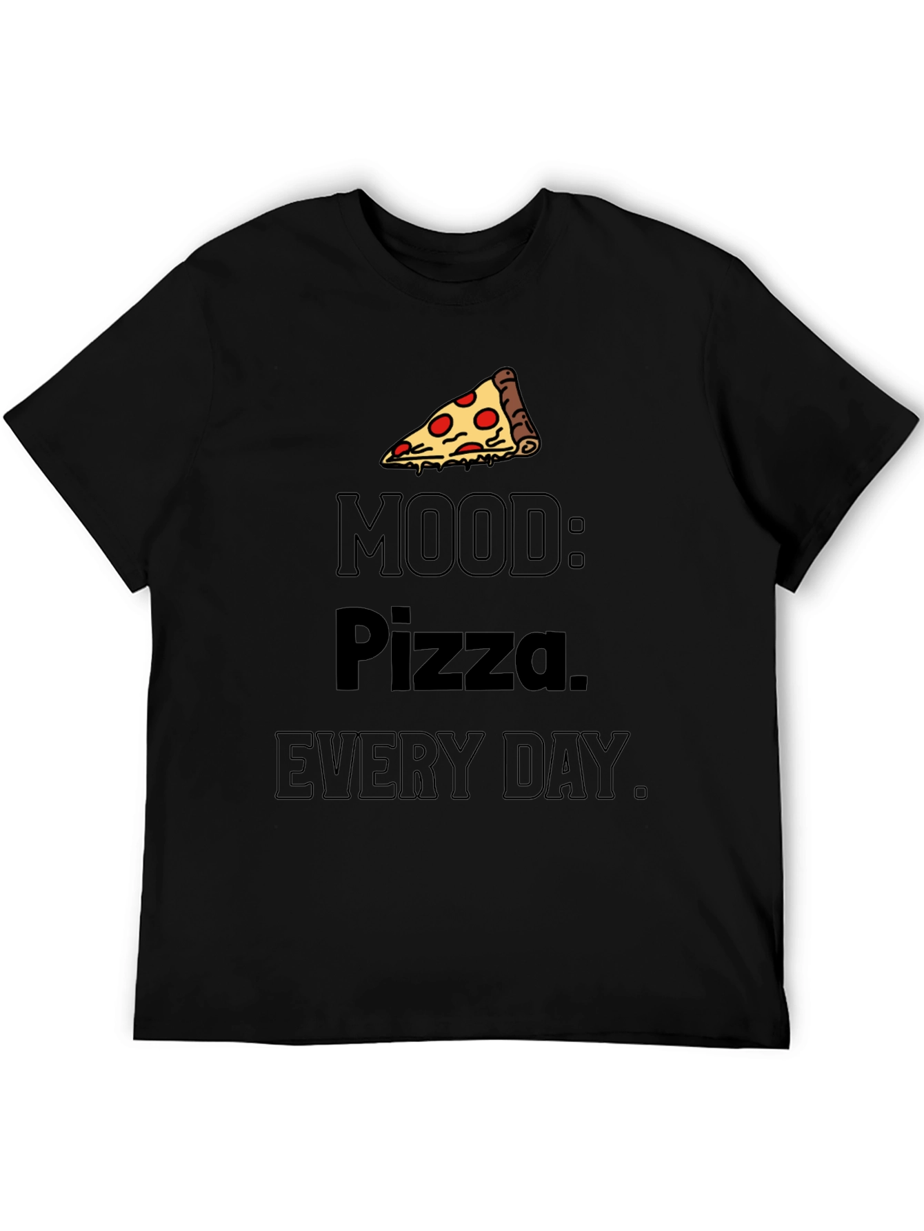 Pizza Mood T-Shirt: Every Day is Pizza Day!