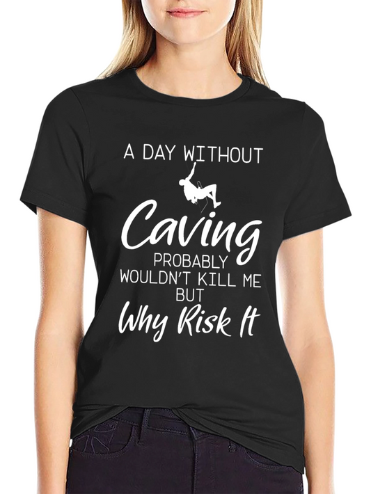 Funny Caving T-Shirt - Why Risk It Tee