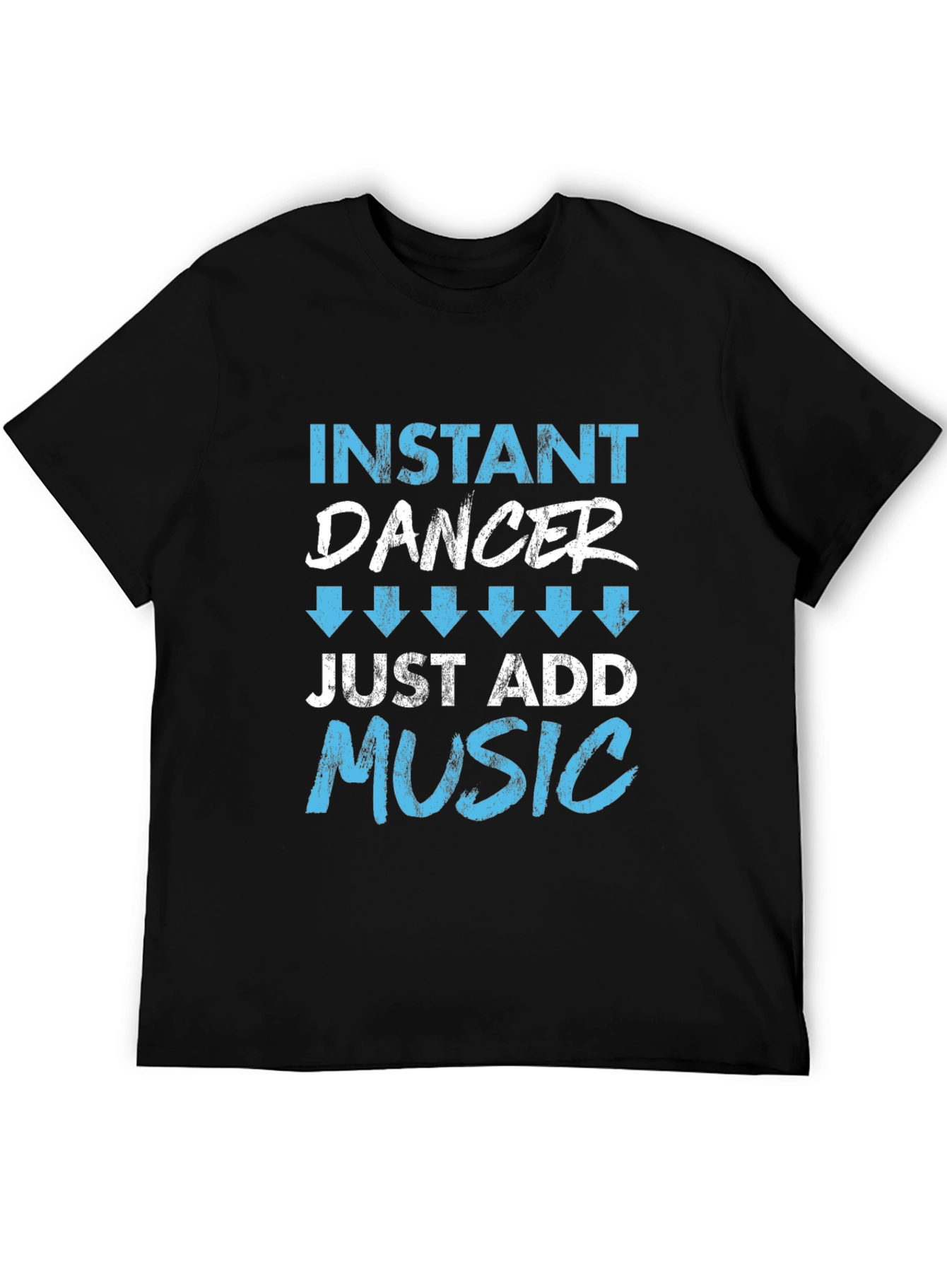 Instant Dancer Just Add Music T-Shirt