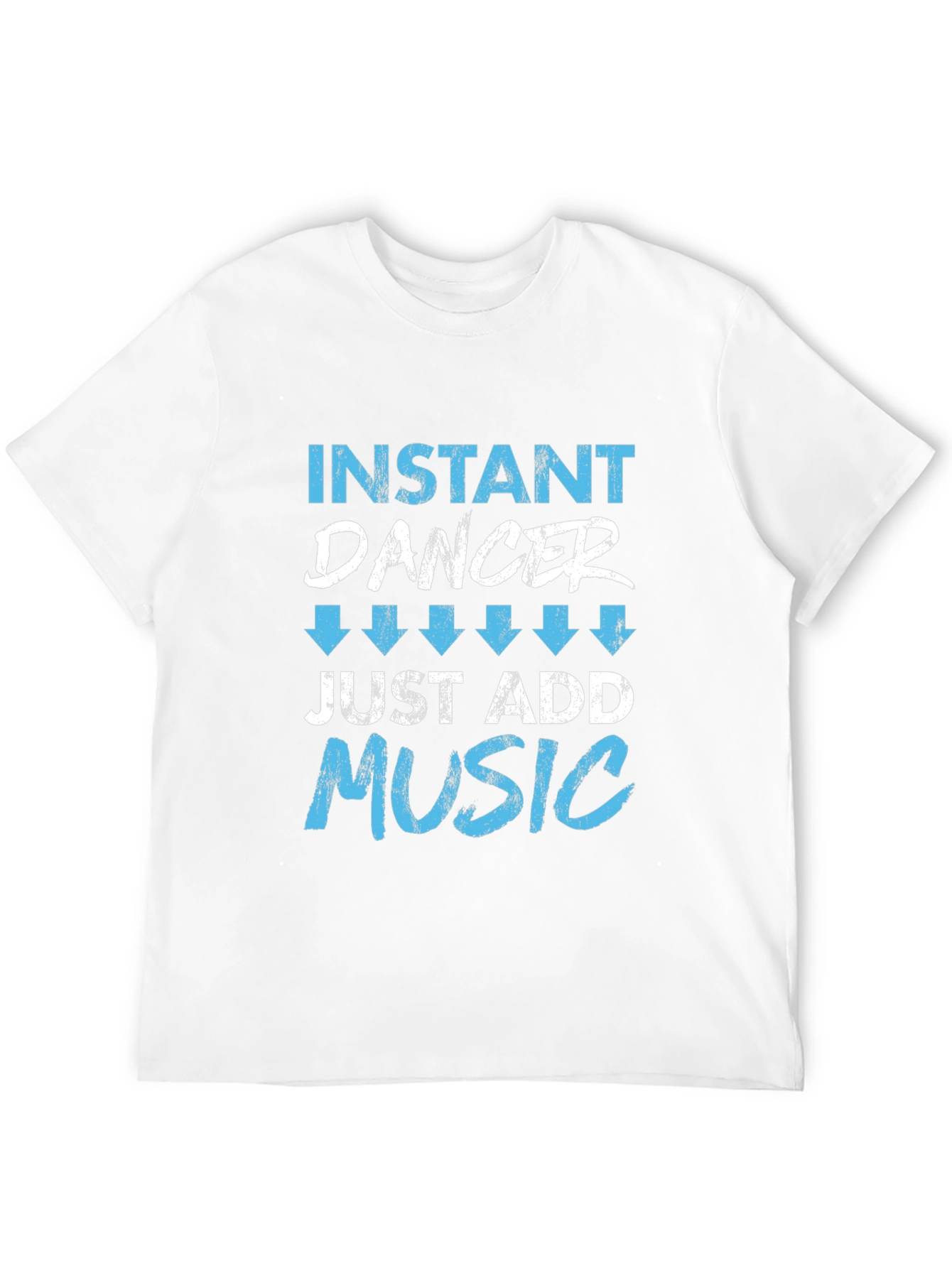 Instant Dancer Just Add Music T-Shirt