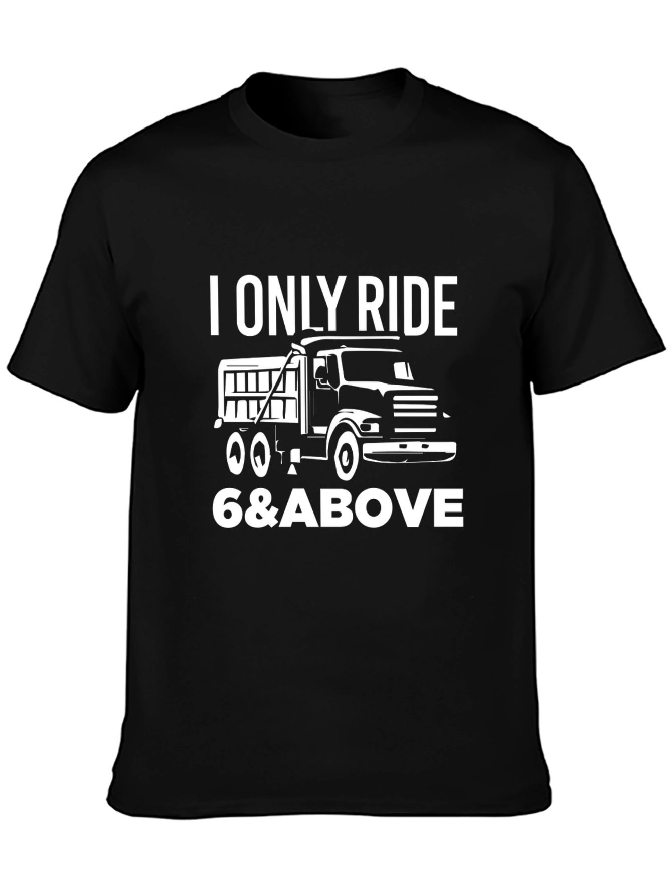I Only Ride 6 & Above Truck T-Shirt