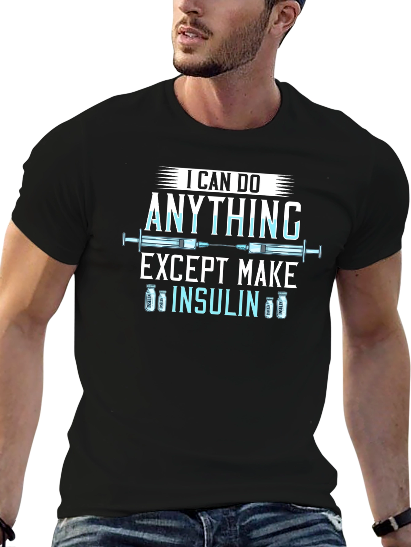 I Can Do Anything Except Make Insulin T-Shirt