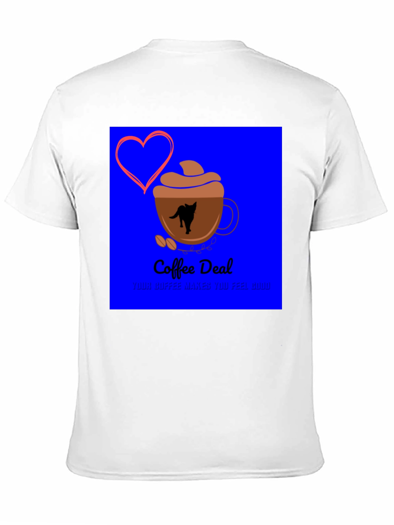 Coffee Deal T-Shirt - Makes You Feel Good