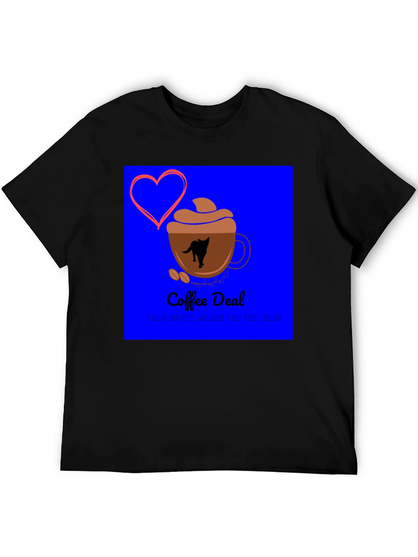 Coffee Deal T-Shirt - Makes You Feel Good