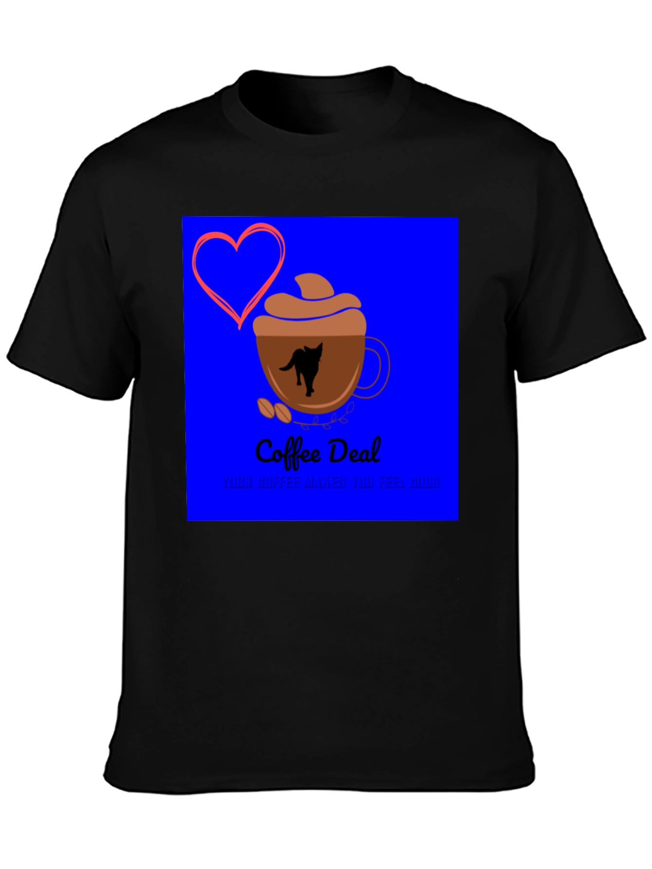 Coffee Deal T-Shirt - Makes You Feel Good