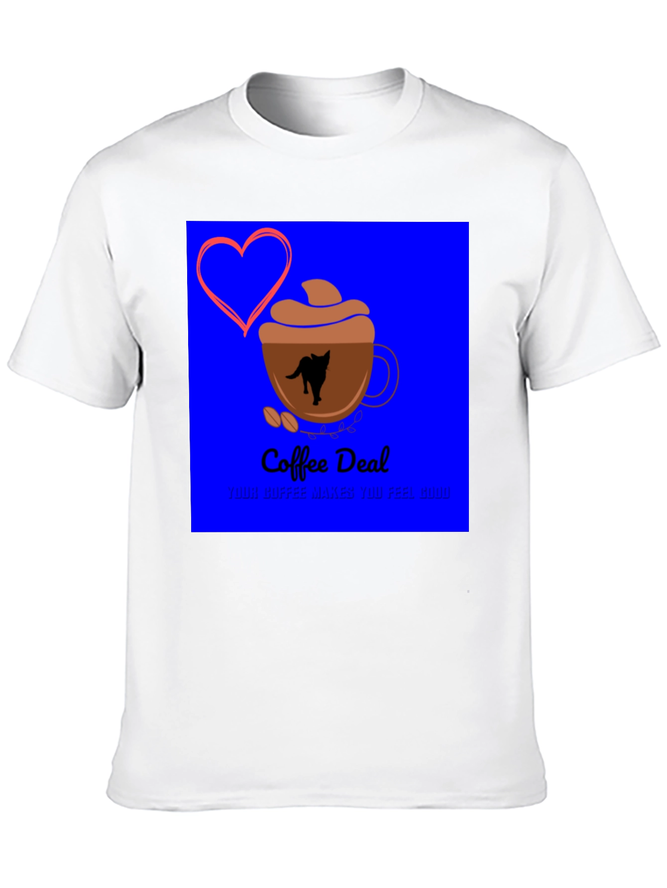 Coffee Deal T-Shirt - Makes You Feel Good