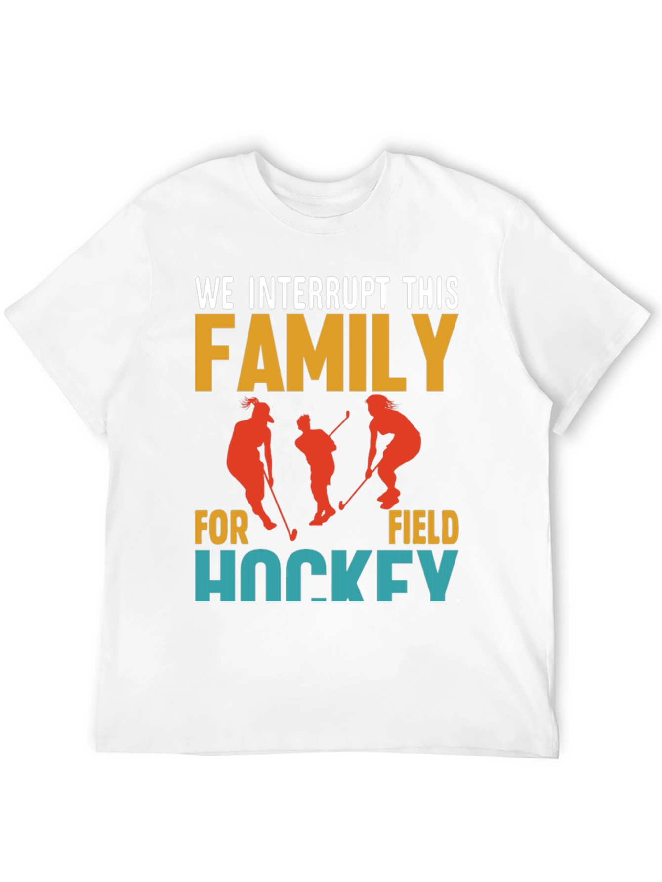 Interrupting Family for Field Hockey T-Shirt