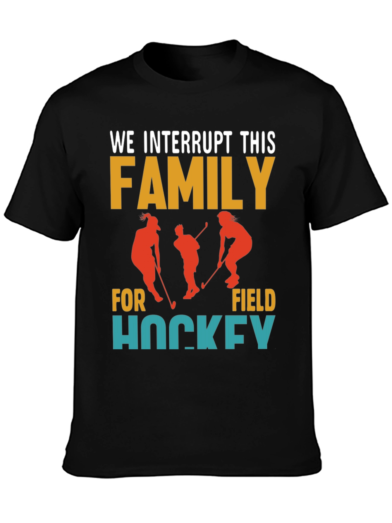 Interrupting Family for Field Hockey T-Shirt