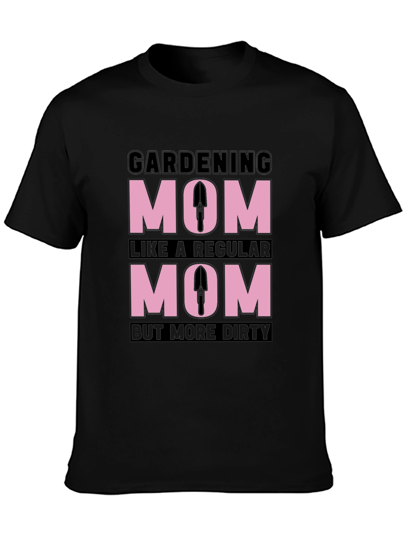 Gardening Mom T-Shirt - Dirty But Regular!