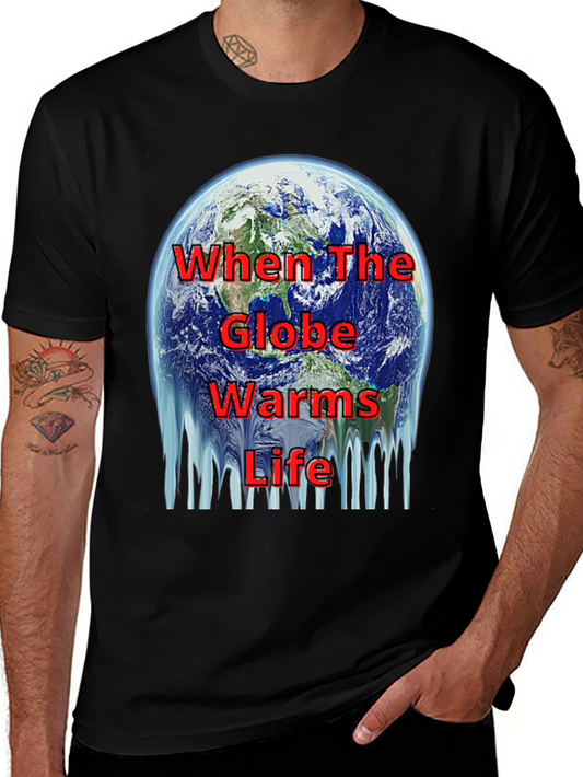 Global Warming T-Shirt - When The Globe Warms Life